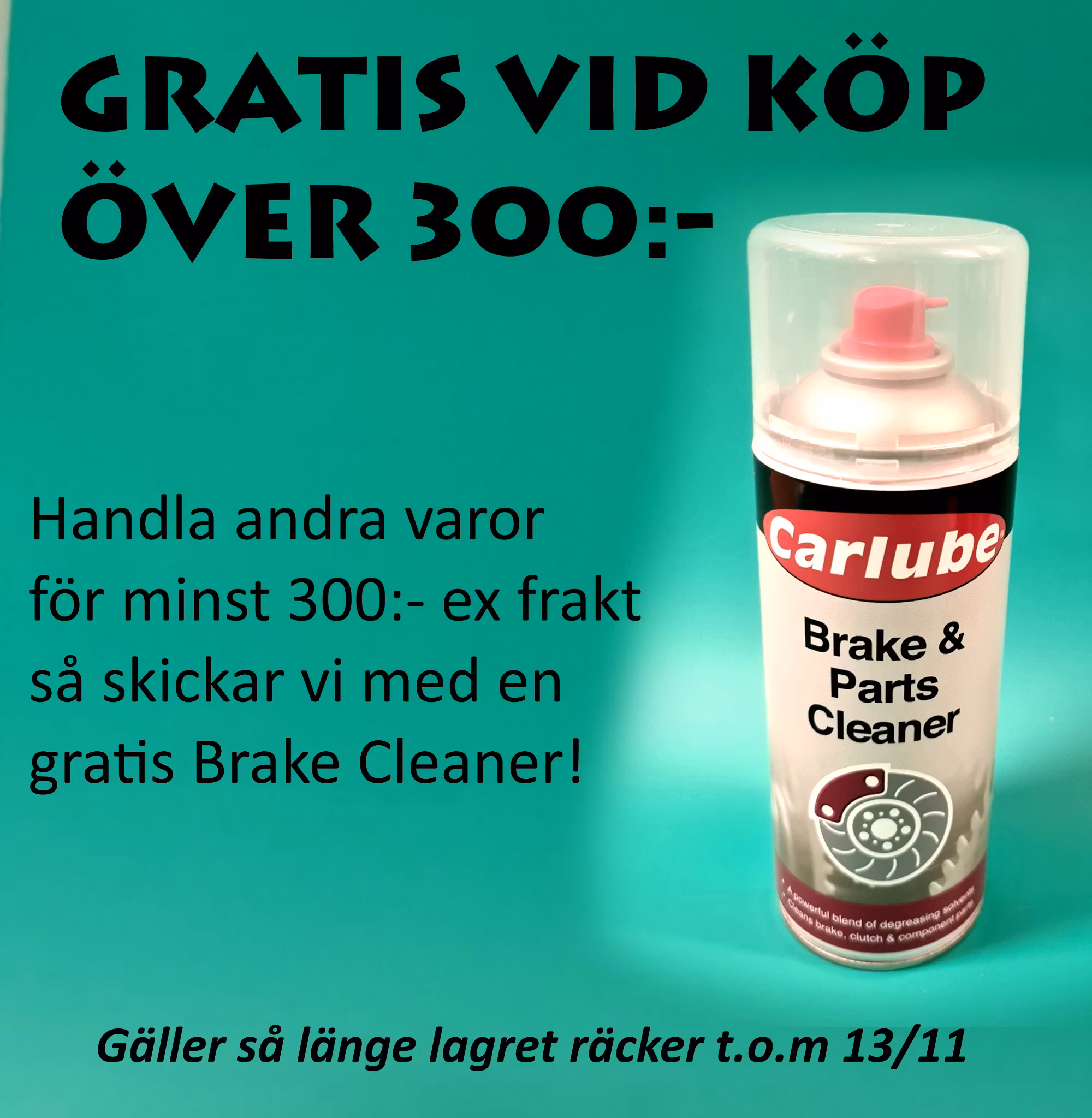 GRATIS Brake Cleaner vid köp över 300:- tom 13/11