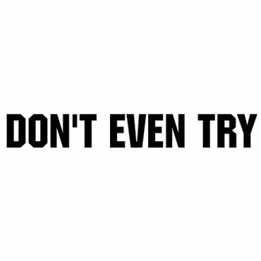 Dekal - DON'T EVEN TRY