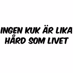 Dekal - INGEN KUK ÄR LIKA HÅRD SOM LIVET
