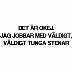 Dekal - Det är okej, jag jobbar med väldigt väldigt tunga stenar