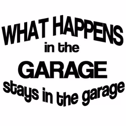 Dekal - What happens in the garage stays in the garage