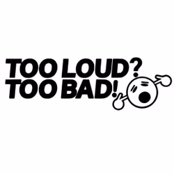 Dekal - TOO LOUD? TOO BAD!