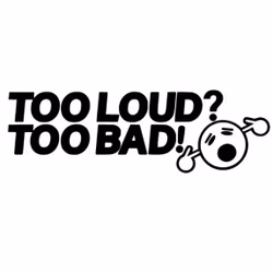 Dekal - TOO LOUD? TOO BAD!