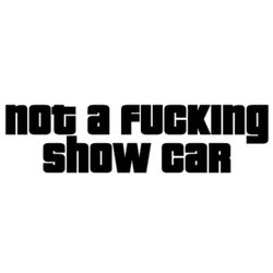 Dekal - not a fucking show car