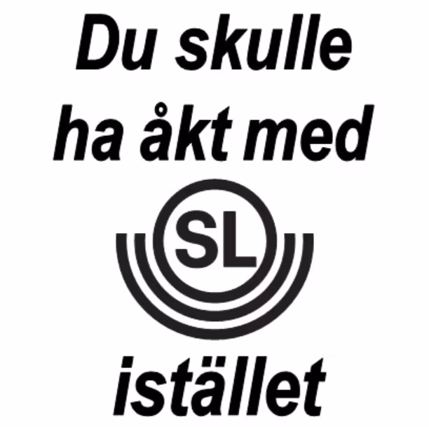 Dekal dekaler med texten  Du skulle ha åkt med SL istället stockholms lokaltrafik