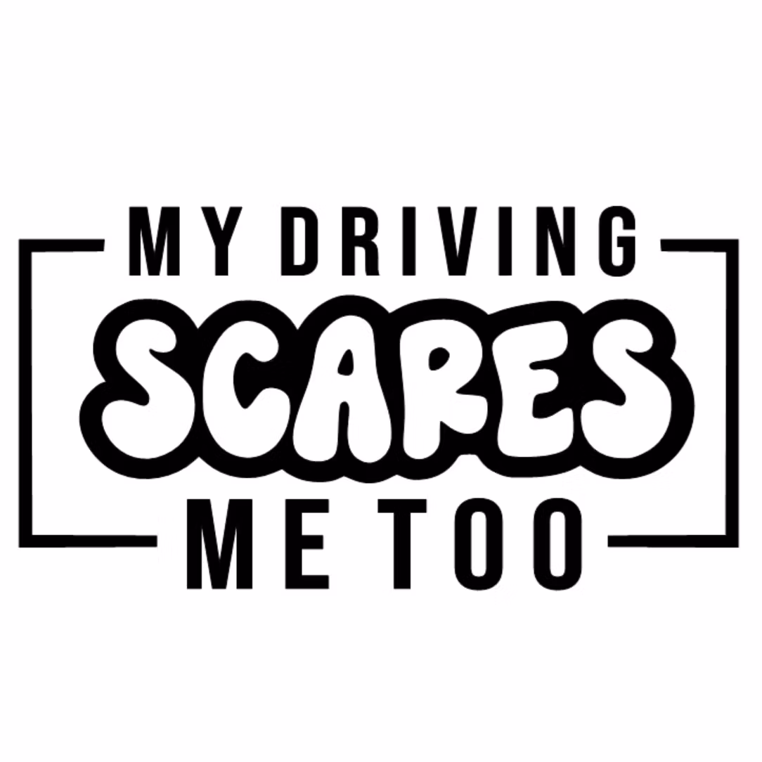 Dekal - MY DRIVING SCARES ME TOO