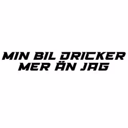 Dekal - Min bil dricker mer än jag