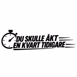 Dekal - DU SKULLE ÅKT EN KVART TIDIGARE