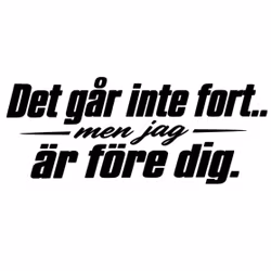 Dekal - Det går inte fort men jag är före dig