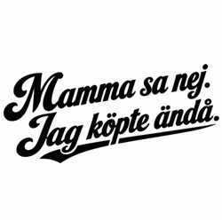 Dekal - Mamma sa nej Jag köpte ändå