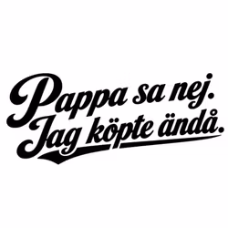 Dekal - Pappa sa nej Jag köpte ändå