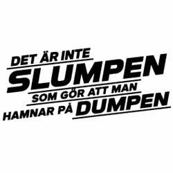 Dekal - Det är inte slumpen som gör att man hamnar på dumpen