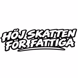 Dekal - HÖJ SKATTEN FÖR FATTIGA