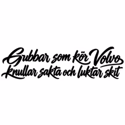Dekal - Gubbar som kör Volvo Knullar sakta och luktar skit