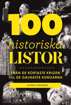 100 historiska listor - från de kortaste krigen till de galnaste kungarna