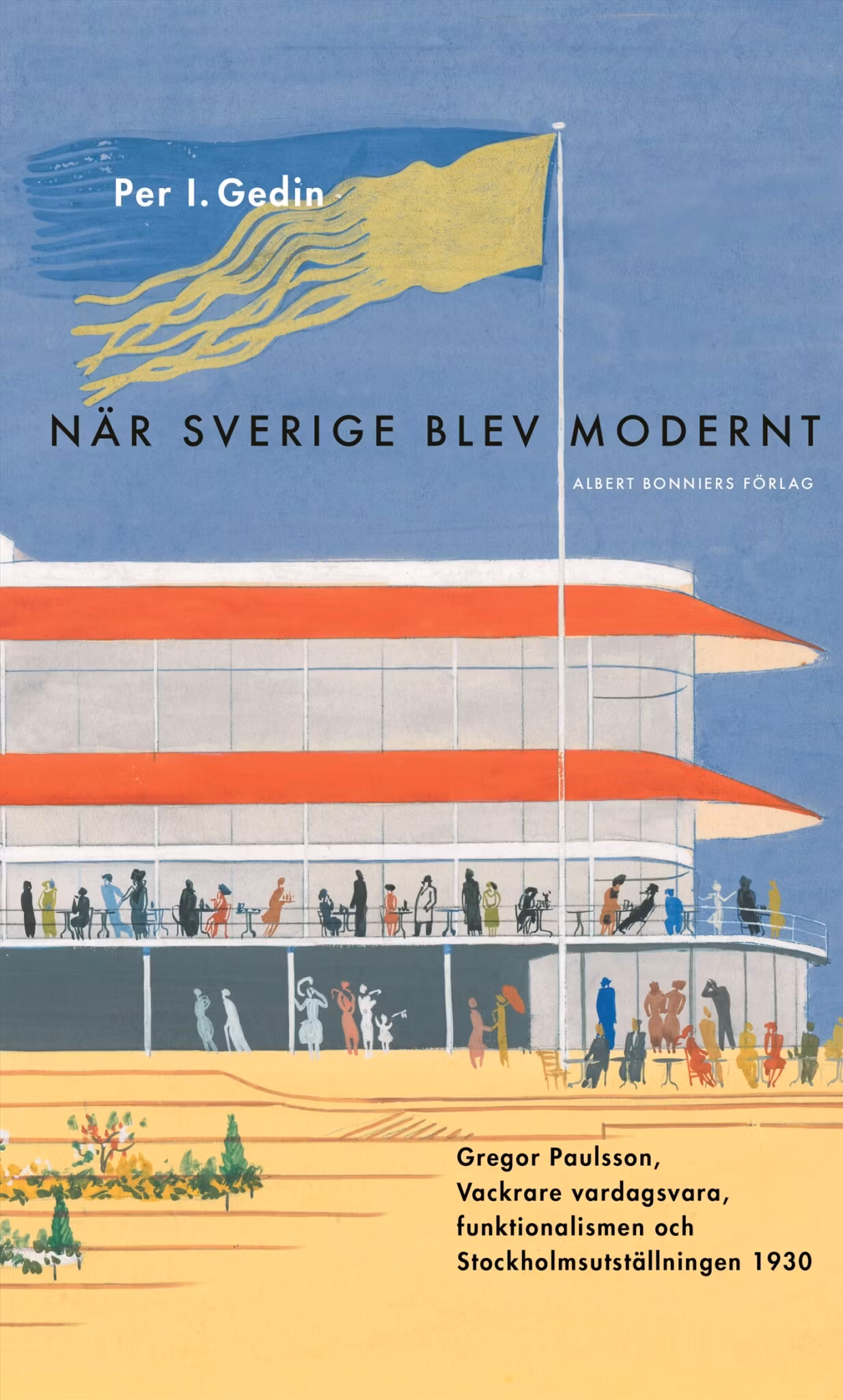 När Sverige blev modernt : Gregor Paulsson, Vackrare vardagsvara, funktionalismen och Stockholmsutst - finns i Rutströms bokhandel