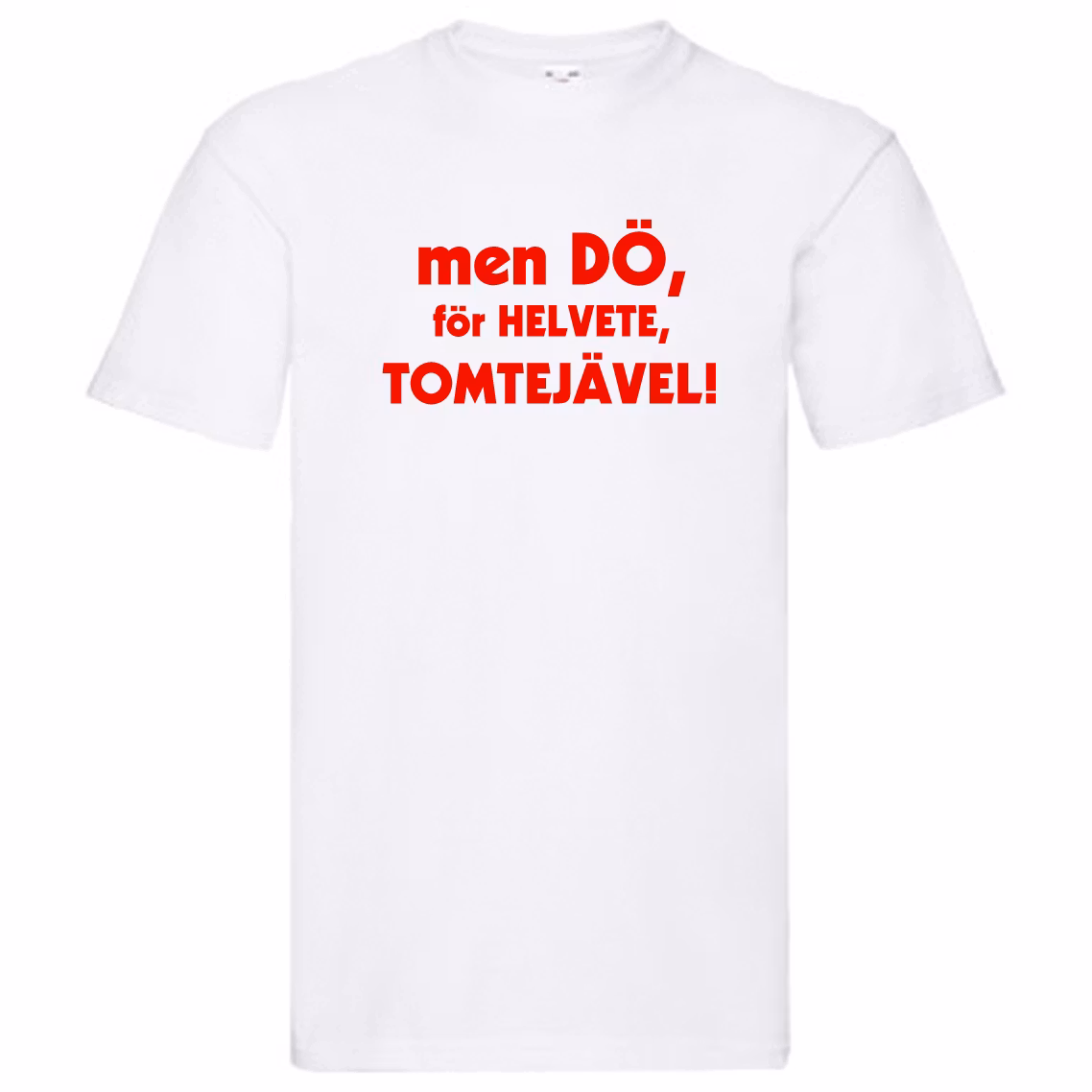 T-Shirt - men dö, för helvete, tomtejävel!