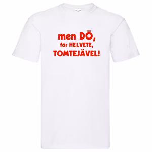 T-Shirt - men dö, för helvete, tomtejävel!