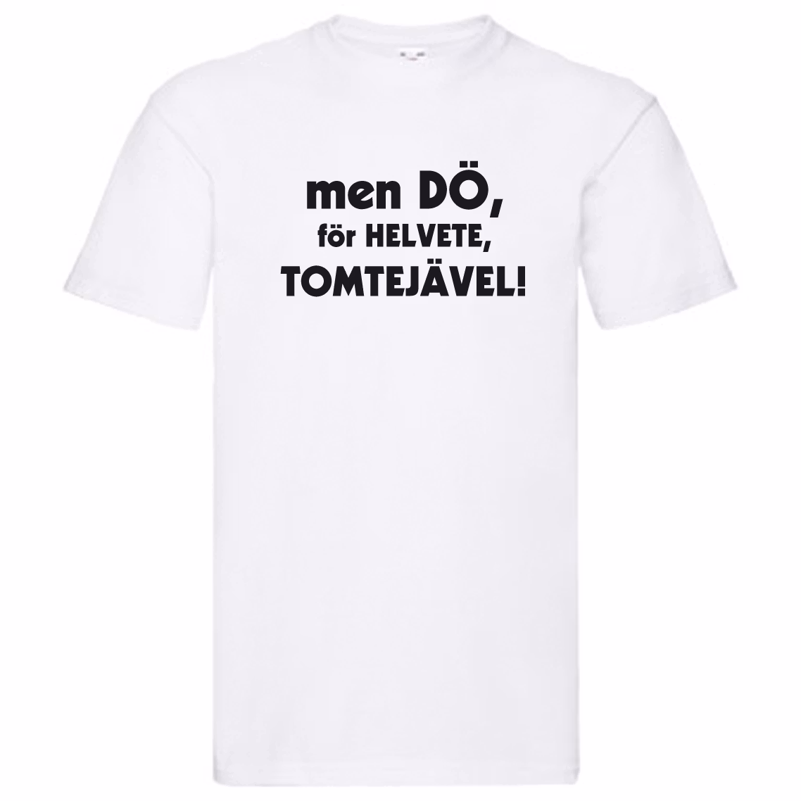 T-Shirt - men dö, för helvete, tomtejävel!