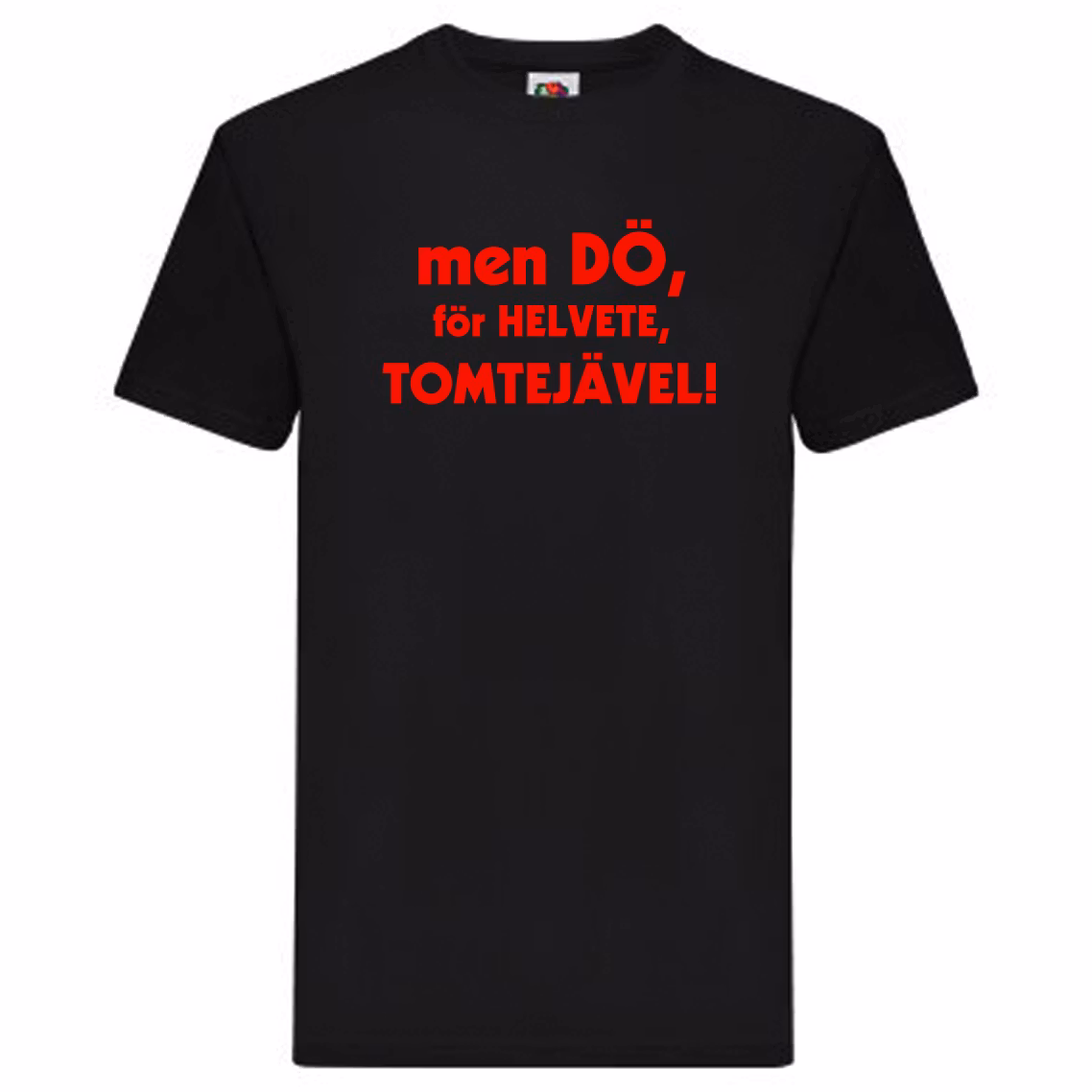 T-Shirt - men dö, för helvete, tomtejävel!