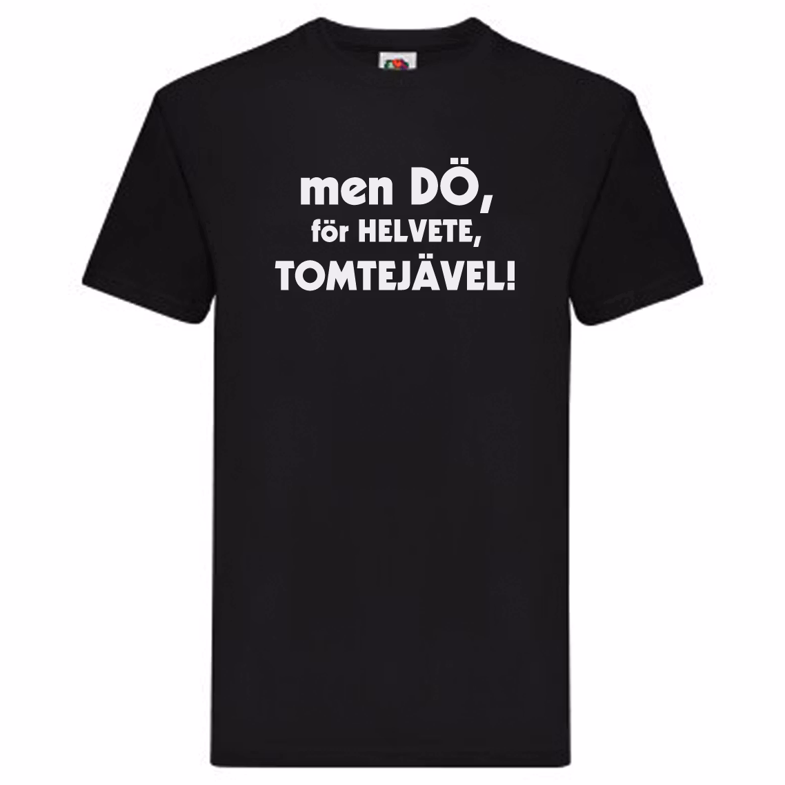 T-Shirt - men dö, för helvete, tomtejävel!