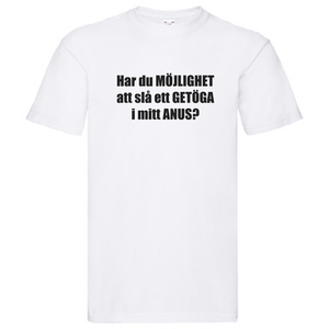 T-Shirt - Har du möjlihet att slå ett getöga i mitt anus?, Solsidan