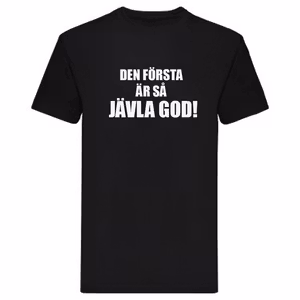 T-Shirt - Den första är så jävla god!