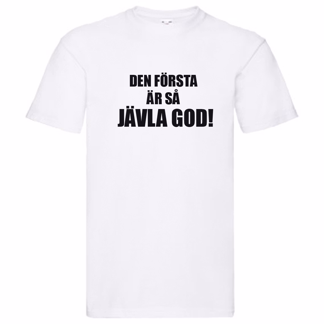 T-Shirt - Den första är så jävla god!