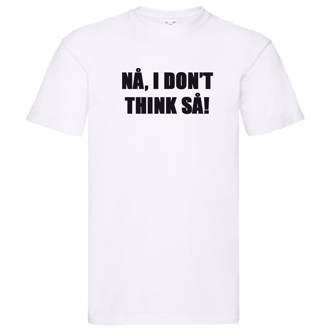 T-Shirt - NÅ, I don't think SÅ!