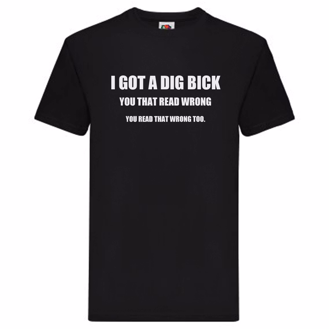 T-Shirt - I got a dig bick