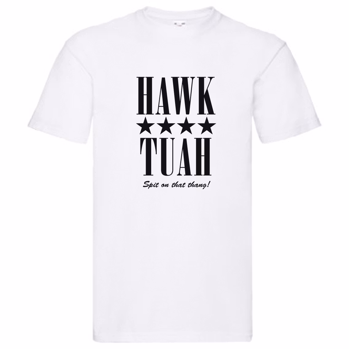 T-Shirt - HAWK TUAH, Spit on that thang!
