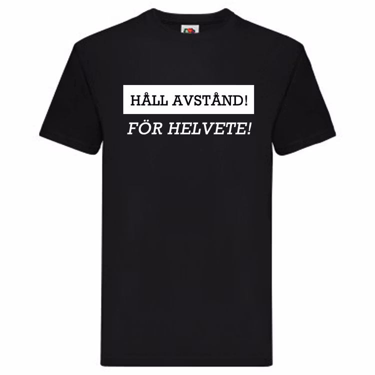 T-Shirt - HÅLL AVSTÅND! FÖR HELVETE