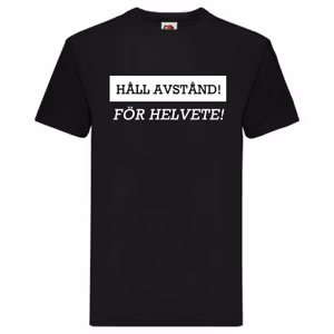 T-Shirt - HÅLL AVSTÅND! FÖR HELVETE
