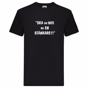 T-Shirt, "Ska du inte ha en stänkare?!", Svenska Citat