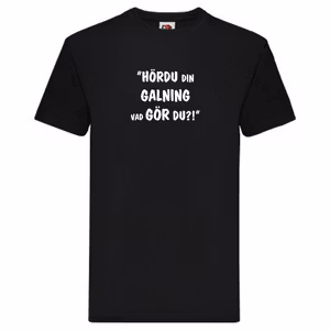 T-Shirt, "Hördu din galning, vad gör du", Svenska Citat