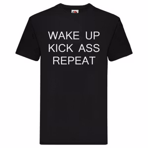 T-Shirt - "Wake up Kick Ass Repeat"