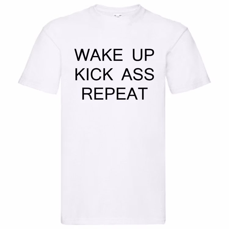 T-Shirt - "Wake up Kick Ass Repeat"