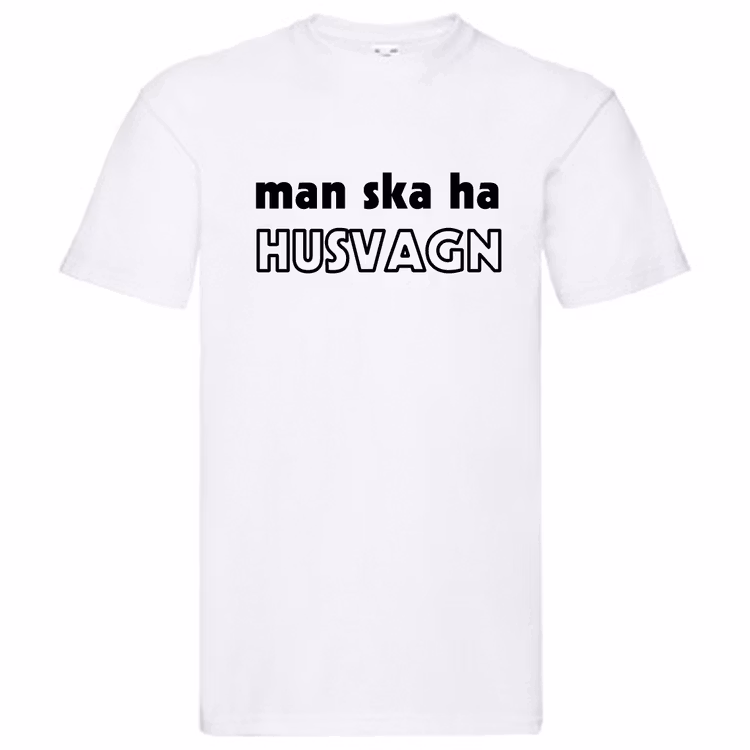 T-Shirt - Man ska ha HUSVAGN