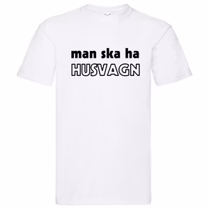 T-Shirt - Man ska ha HUSVAGN