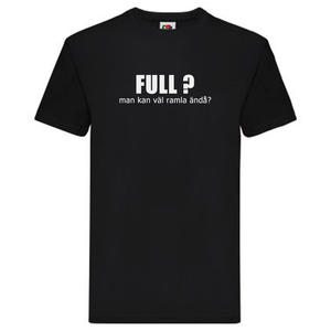 T-Shirt - Full? Man kan väl ramla ändå?