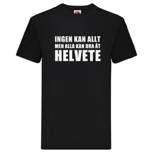T-Shirt - Ingen kan allt, men alla kan dra åt helvete