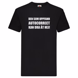 T-Shirt - Den som uppfann autocorrect kan dra åt hej!