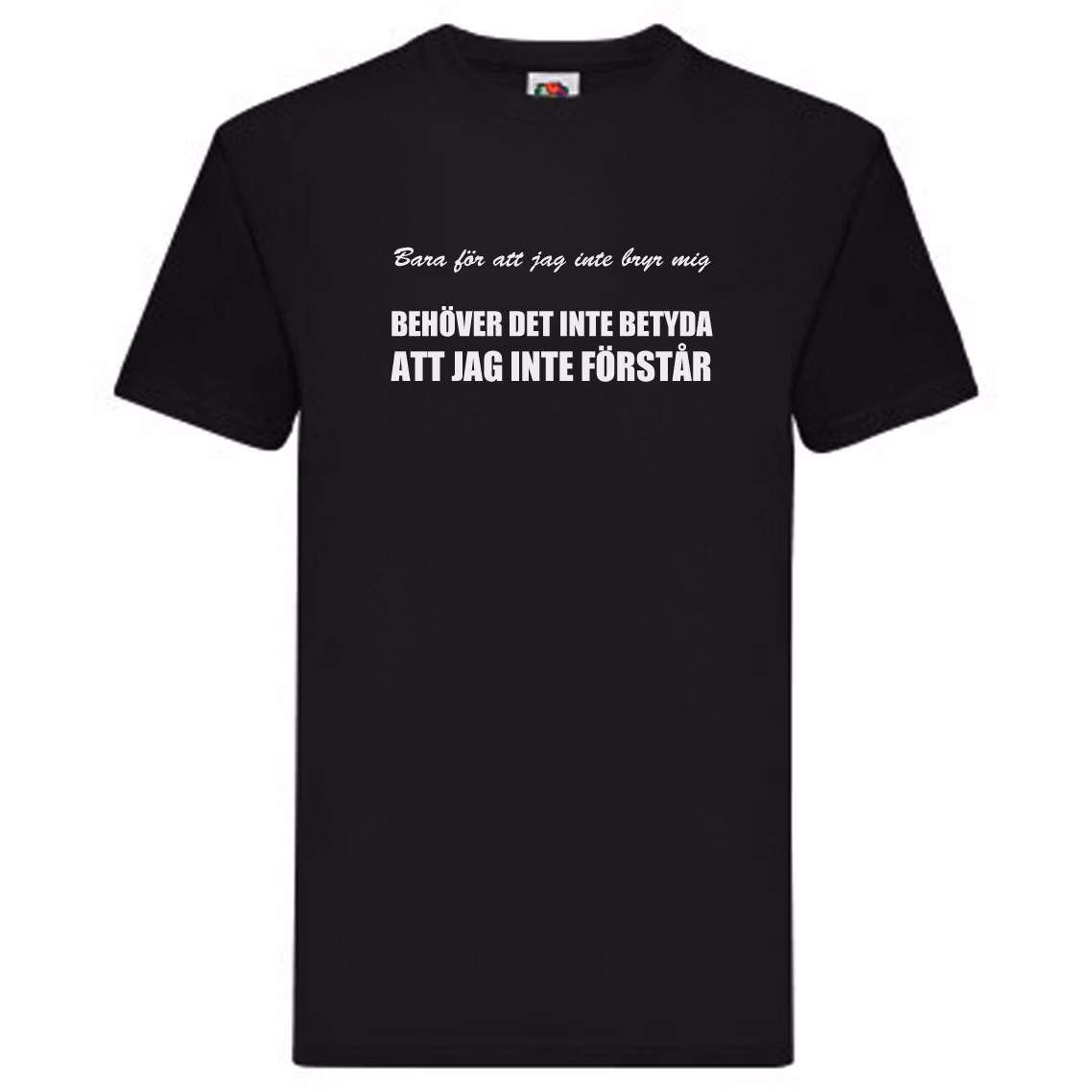 T-Shirt - Bara för att jag inte bryr mig