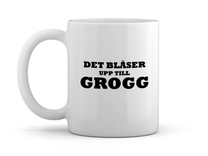 Mugg - Det blåser upp till Grogg