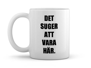 Mugg - Det suger att vara här.