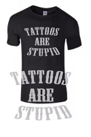 Tattoos are Stupid t-shirt