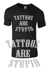 Tattoos are Stupid t-shirt