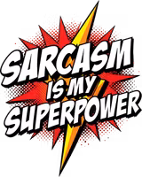 Sarcasm is my Superpower t-shirt