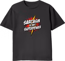 Sarcasm is my Superpower t-shirt