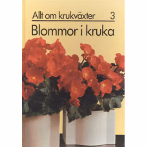 Allt om krukväxter 3, Blommor i kruka. 1981